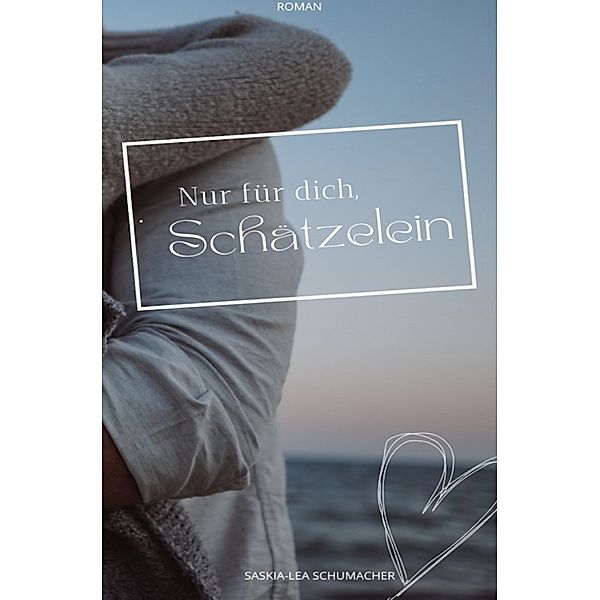 Nur für dich, Schätzelein, Saskia-Lea Schumacher