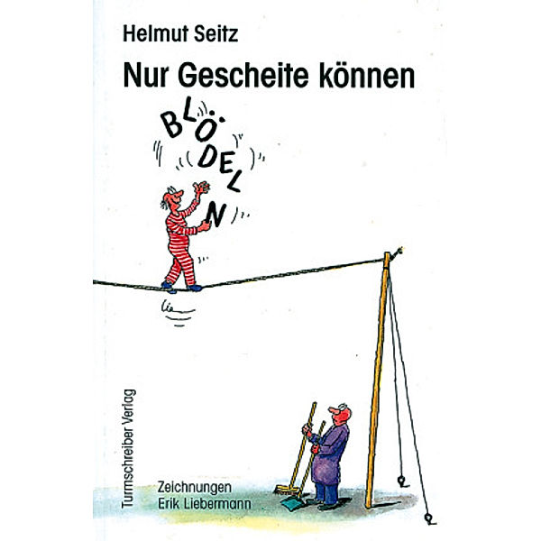 Nur Gescheite können blödeln, Helmut Seitz