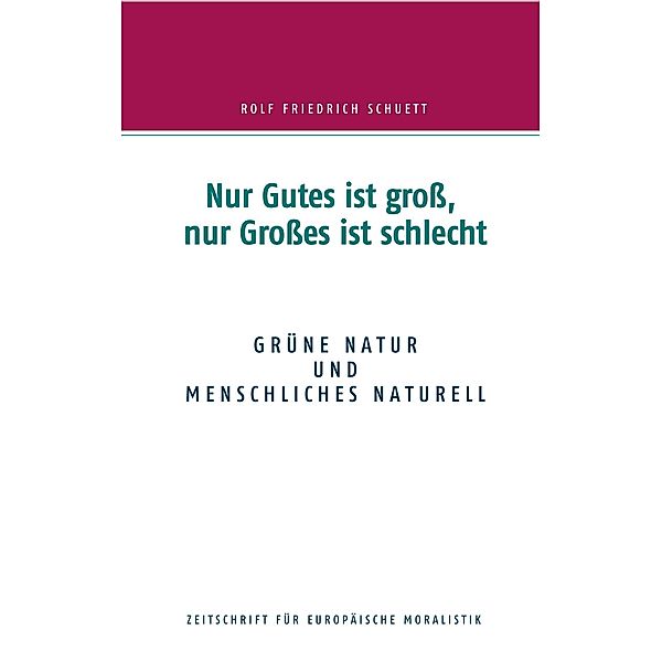 Nur Gutes ist gross, nur Grosses ist schlecht, Rolf  Friedrich Schuett