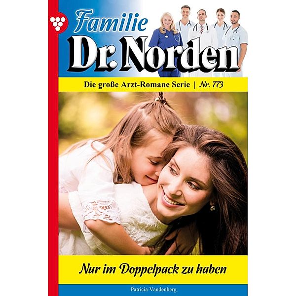 Nur im Doppelpack zu haben / Familie Dr. Norden Bd.773, Patricia Vandenberg