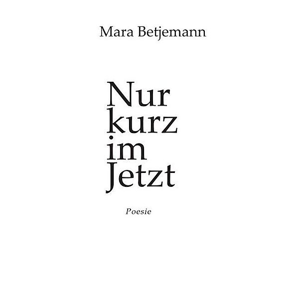 Nur kurz im Jetzt, Mara Betjemann