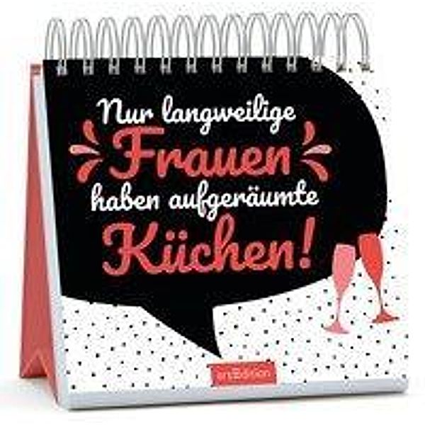 Nur langweilige Frauen haben aufgeräumte Küchen