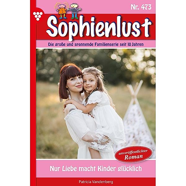 Nur Liebe macht Kinder glücklich / Sophienlust Bd.473, Patricia Vandenberg