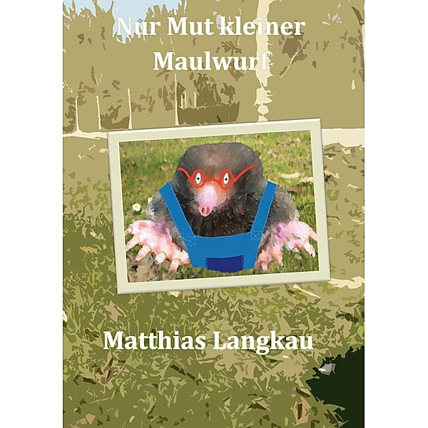 Nur Mut kleiner Maulwurf, Matthias Langkau