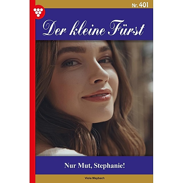 Nur Mut, Stephanie! / Der kleine Fürst Bd.401, Viola Maybach