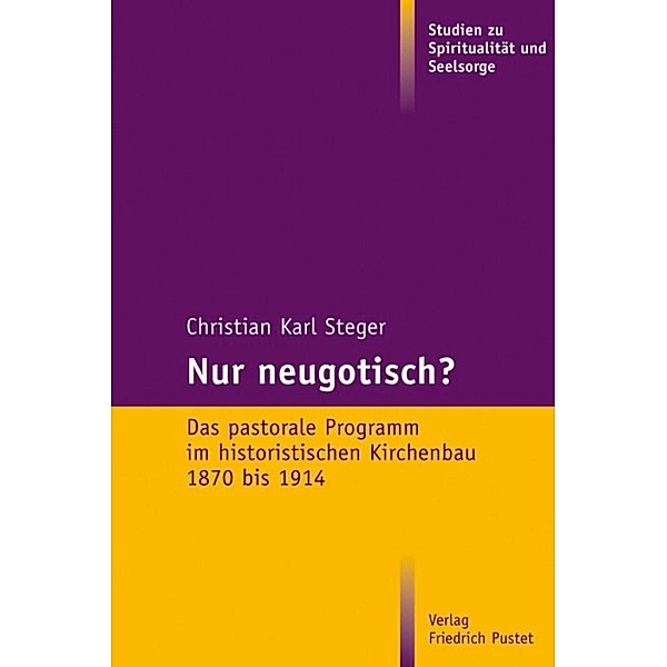 Nur neugotisch? / Studien zu Spiritualität und Seelsorge Bd.4, Christian Karl Steger