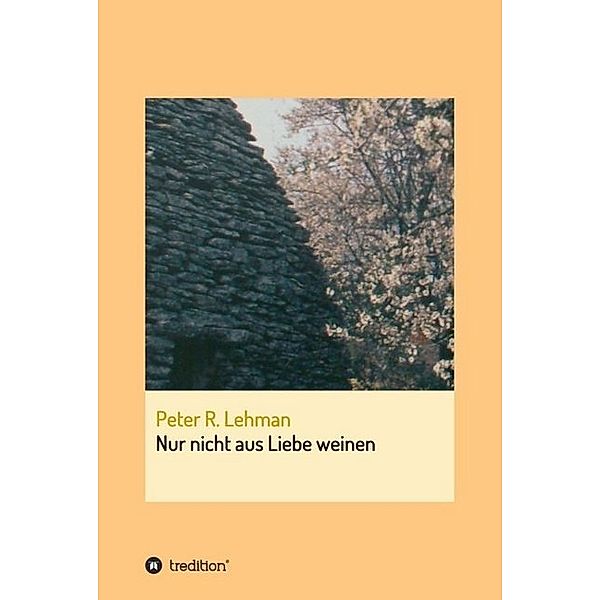 Nur nicht aus Liebe weinen, Peter R. Lehman