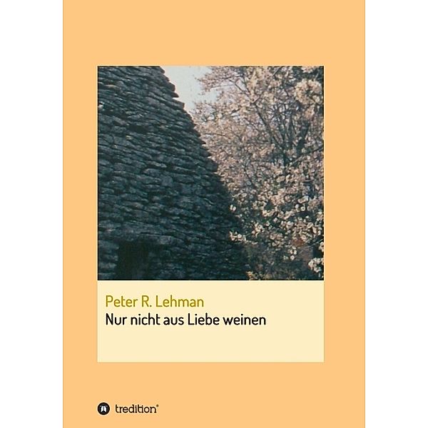 Nur nicht aus Liebe weinen, Peter R. Lehman