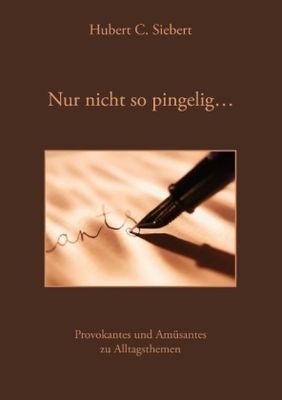 Nur nicht so pingelig ... - Hubert C. Siebert