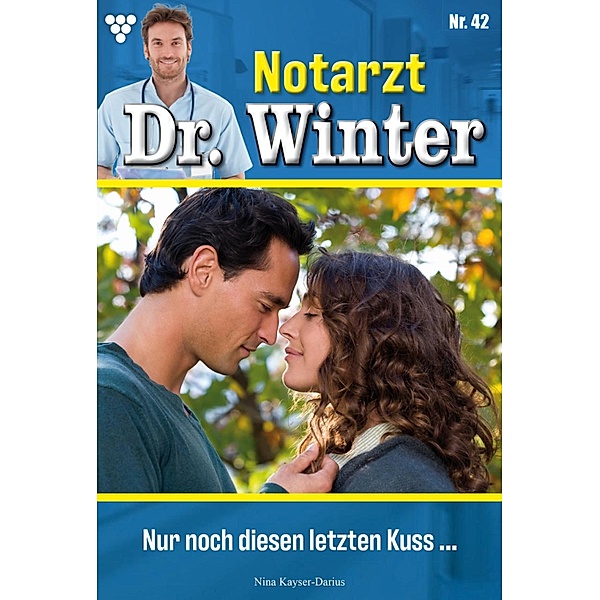 Nur noch diesen einen Kuss  ... / Notarzt Dr. Winter Bd.42, Nina Kayser-Darius