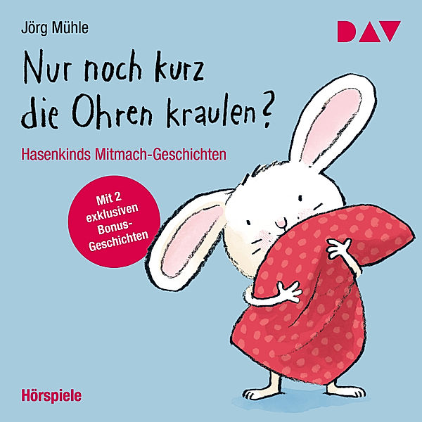 Nur noch kurz die Ohren kraulen? Hasenkinds Mitmach-Geschichten, Jörg Mühle