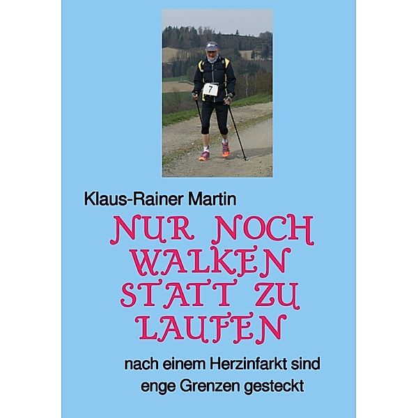 Nur noch walken statt zu laufen, Klaus-Rainer Martin