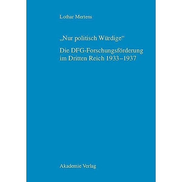 Nur politisch Würdige. Die DFG-Forschungsförderung im Dritten Reich 1933-1937, Lothar Mertens