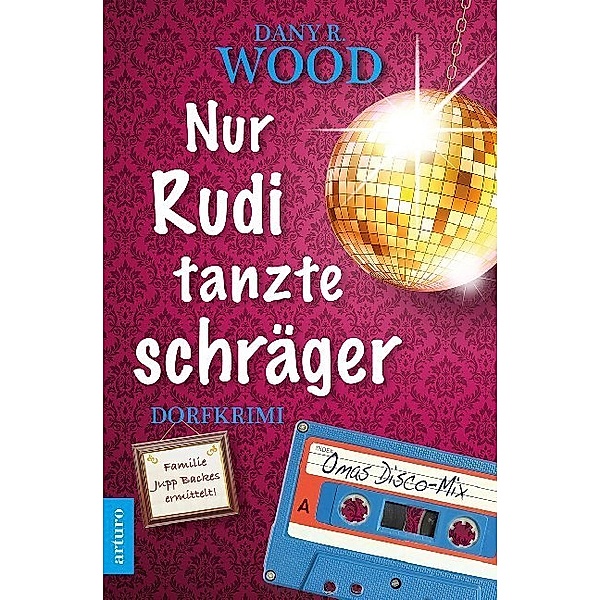 Nur Rudi tanzte schräger / Familie Jupp Backes ermittelt Bd.3, Dany R. Wood