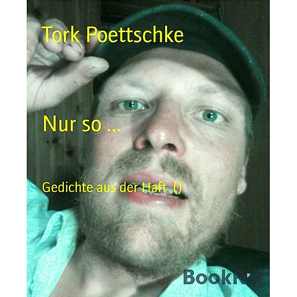 Nur so ..., Tork Poettschke