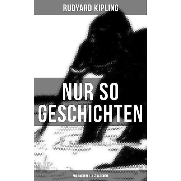 Nur so Geschichten (Mit Originalillustrationen), Rudyard Kipling