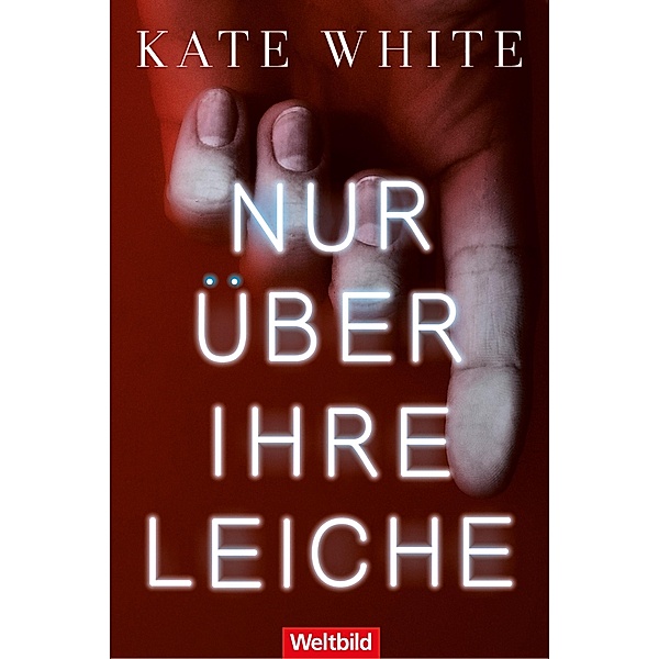 Nur über ihre Leiche / Bailey Weggins Bd.Band 4, Kate White