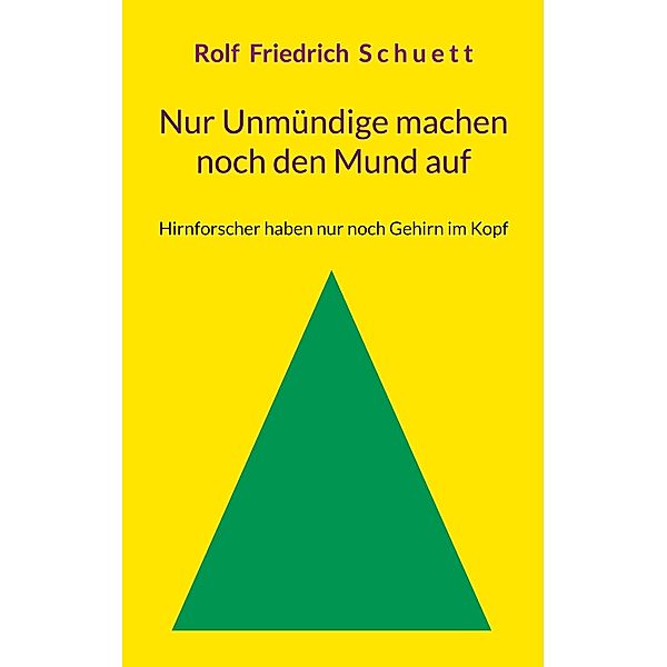 Nur Unmündige machen noch den Mund auf, Rolf Friedrich Schuett