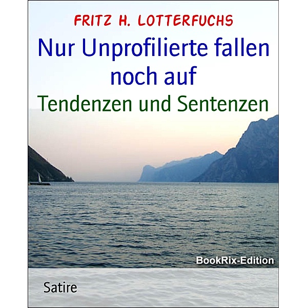 Nur Unprofilierte fallen noch auf, Fritz H. Lotterfuchs