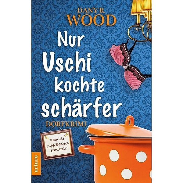 Nur Uschi kochte schärfer / Familie Jupp Backes ermittelt Bd.2, Dany R. Wood