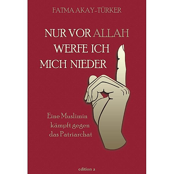 Nur vor Allah werfe ich mich nieder, Fatma Akay-Türker