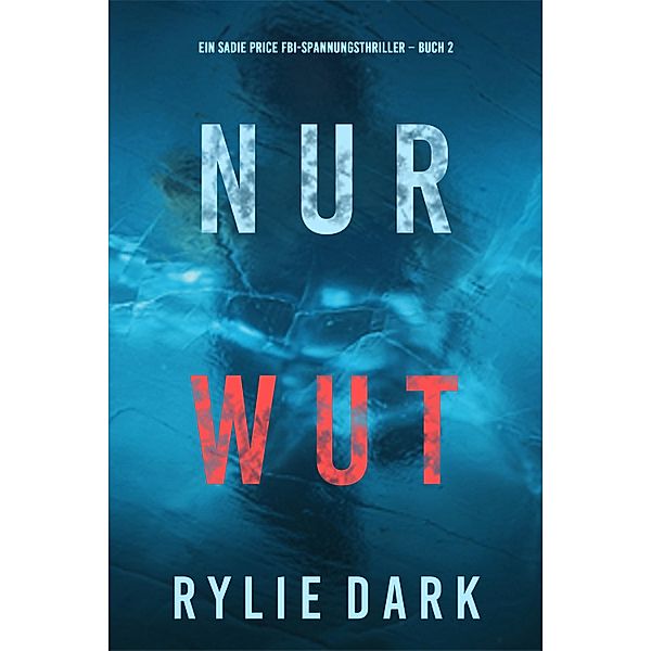 Nur Wut (Ein Sadie Price FBI-Spannungsthriller - Buch 2) / Ein Sadie Price FBI-Spannungsthriller Bd.2, Rylie Dark