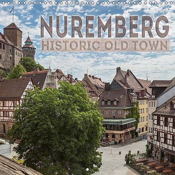 NUREMBERG Historic Old Town (Wall Calendar 2017 300 × 300 mm Square), Melanie Viola