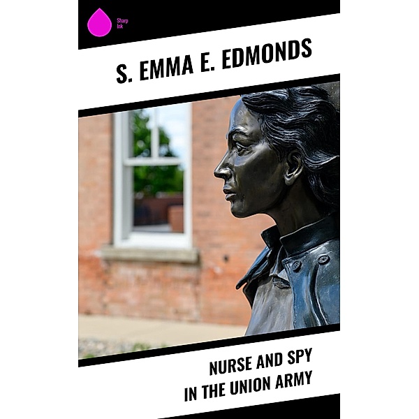 Nurse and Spy in the Union Army, S. Emma E. Edmonds