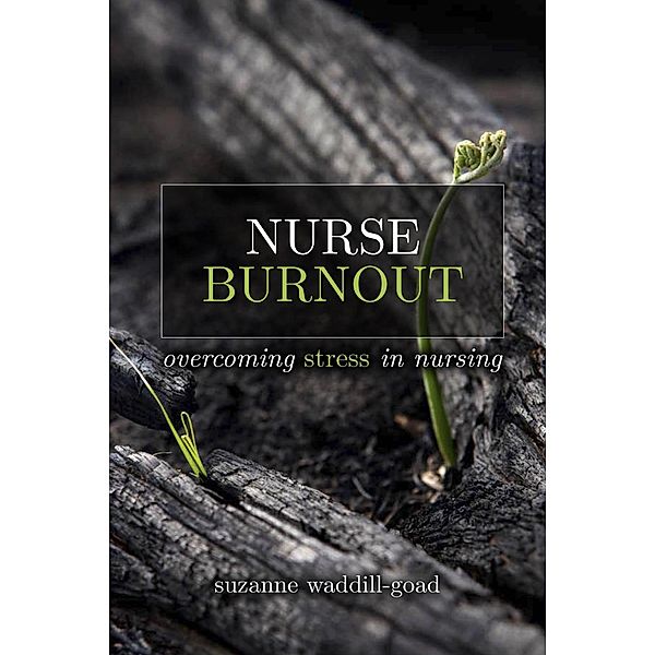 Nurse Burnout: Overcoming Stress in Nursing / Sigma Theta Tau International, Suzanne Waddill-Goad