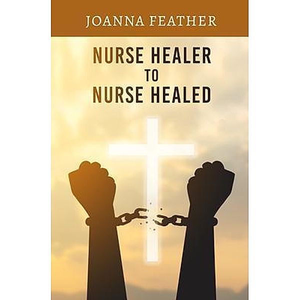 Nurse Healer to Nurse Healed, Joanna Feather