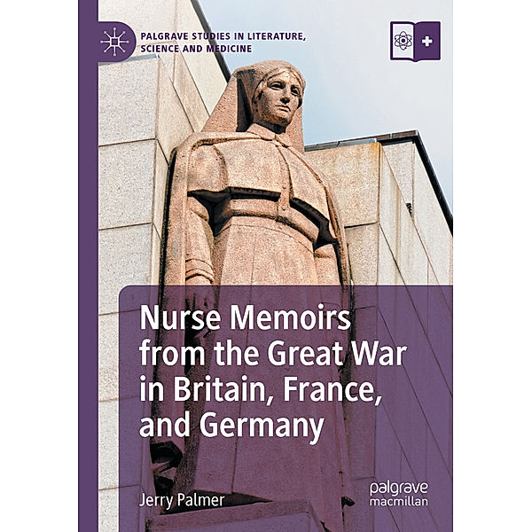 Nurse Memoirs from the Great War in Britain, France, and Germany, Jerry Palmer