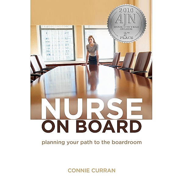 Nurse on Board: Planning Your Path to the Boardroom, Connie Curran