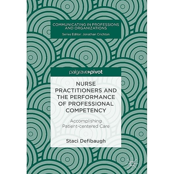 Nurse Practitioners and the Performance of Professional Competency / Communicating in Professions and Organizations, Staci Defibaugh