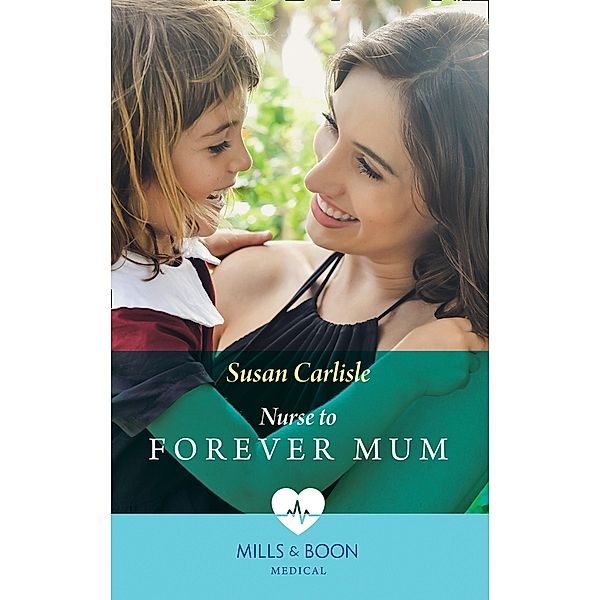 Nurse To Forever Mum (Mills & Boon Medical) (Single Dad Docs, Book 4), Susan Carlisle