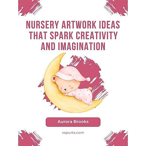 Nursery Artwork Ideas That Spark Creativity and Imagination, Aurora Brooks