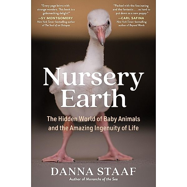Nursery Earth: The Hidden World of Baby Animals and the Amazing Ingenuity of Life, Danna Staaf