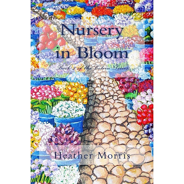 Nursery in Bloom- Book 2 of the Colvin Series / The Colvin Series, Heather M. Morris