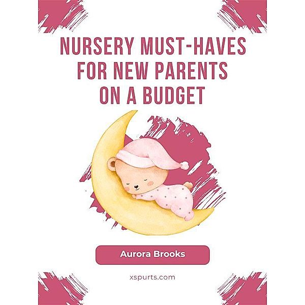 Nursery Must-Haves for New Parents on a Budget, Aurora Brooks