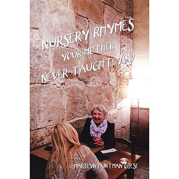 Nursery Rhymes Your Mother Never Taught You, Marilyn Huntman Giese