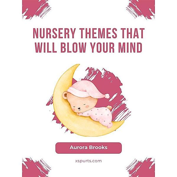 Nursery Themes That Will Blow Your Mind, Aurora Brooks