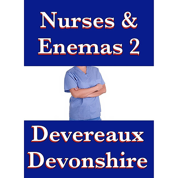 Nurses & Enemas 2, Devereaux Devonshire