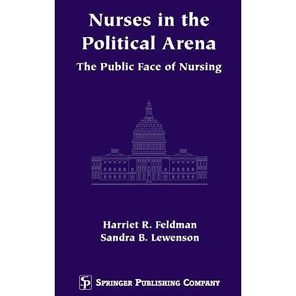 Nurses in the Political Arena, Harriet R. Feldman, Sandra B. Lewenson