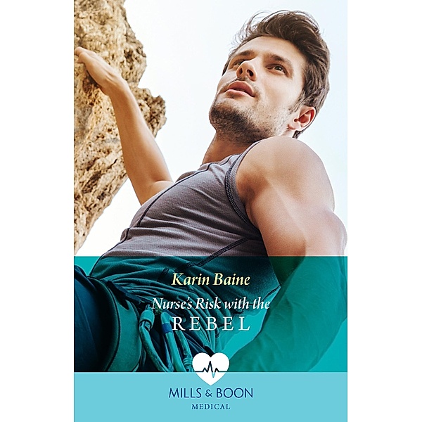 Nurse's Risk With The Rebel (Mills & Boon Medical), Karin Baine