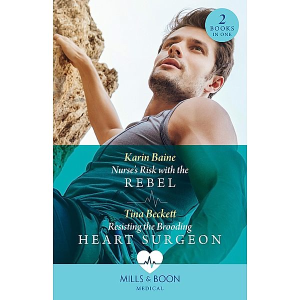Nurse's Risk With The Rebel / Resisting The Brooding Heart Surgeon - 2 Books in 1 (Mills & Boon Medical), Karin Baine, Tina Beckett
