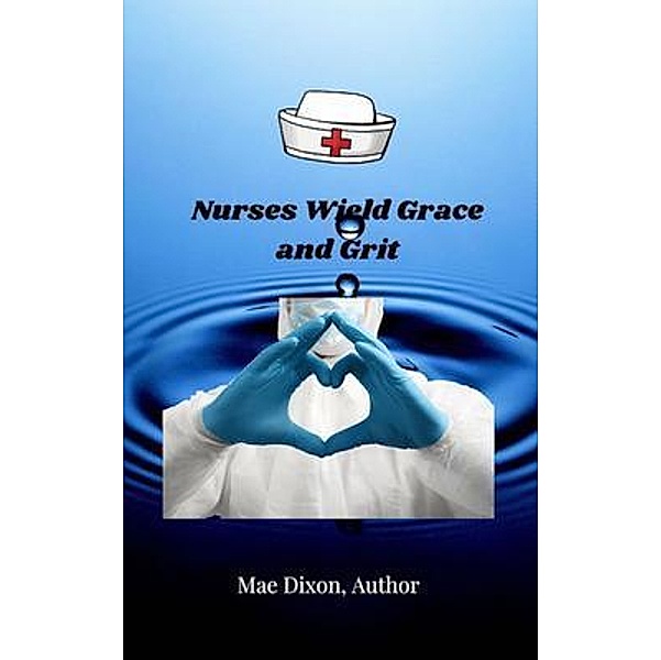 Nurses Wield Grace and Grit, Williemae Dixon, Stacy McGee