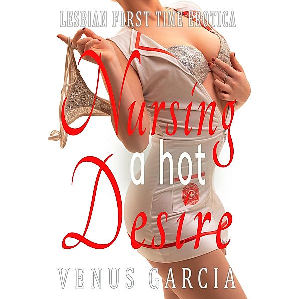 NURSING A HOT DESIRE, Venus Garcia