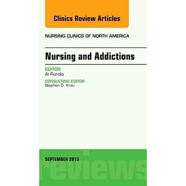 Nursing and Addictions, An Issue of Nursing Clinics, Al Rundio