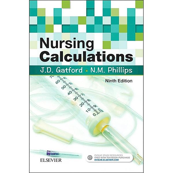 Nursing Calculations E-Book, John D. Gatford, Nicole Phillips, Julie Martyn, Mathew Carey