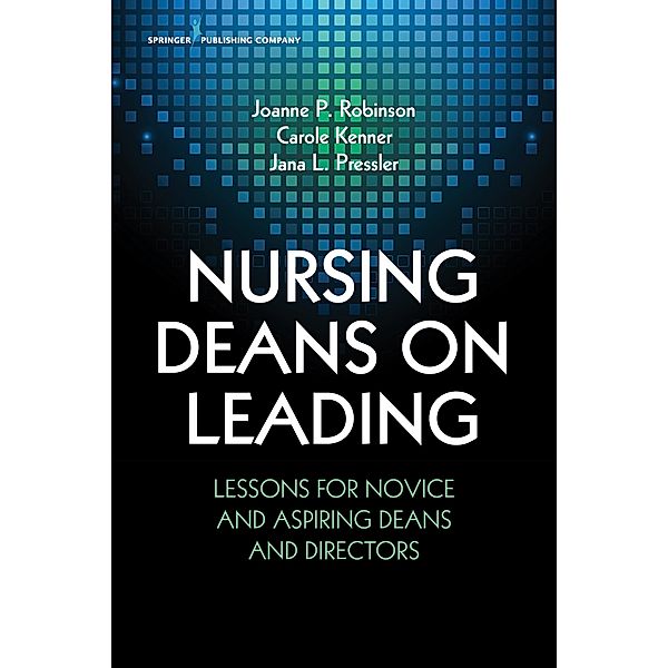 Nursing Deans on Leading, Joanne Patterson Robinson, Carole Kenner, Jana L. Pressler