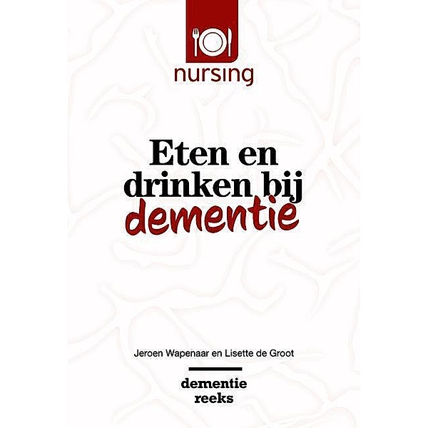 Nursing-Dementiereeks / Eten en drinken bij dementie, Jeroen Wapenaar, Lisette De Groot
